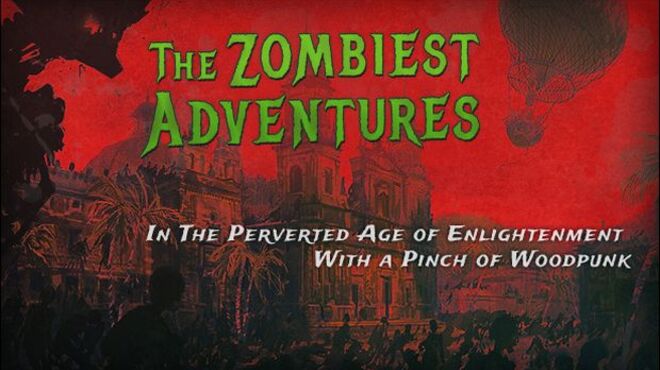 The Zombiest Adventures In The Perverted Age of Enlightenment With a Pinch of Woodpunk Free Download