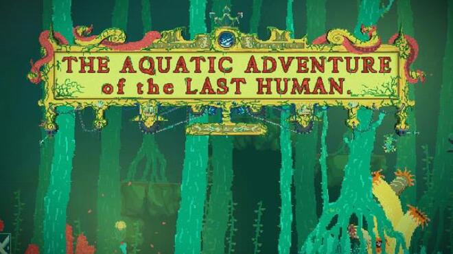 The Aquatic Adventure of the Last Human Free Download