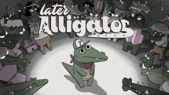 Later Alligator Free Download