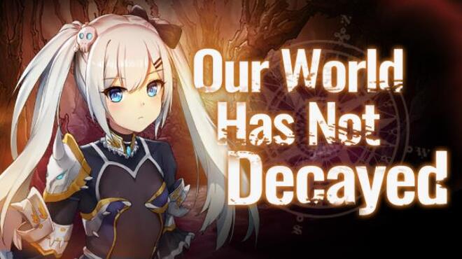 Our world has not decayed Free Download