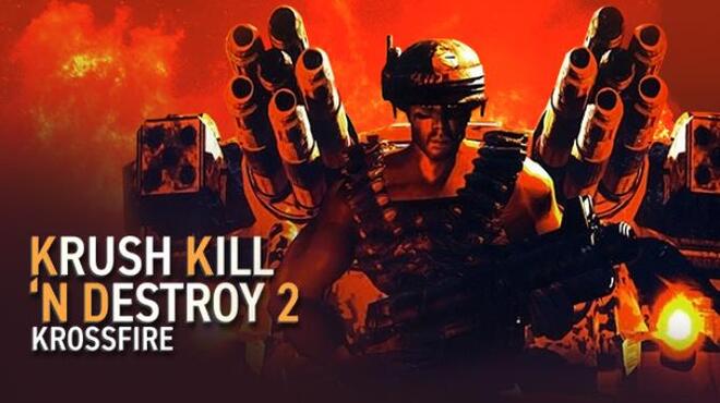 Krush Kill ‘N Destroy 2: Krossfire Free Download