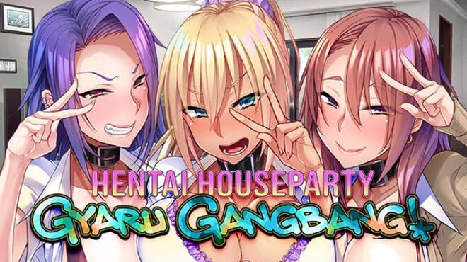 Hentai Houseparty: Gyaru Gangbang Free Download