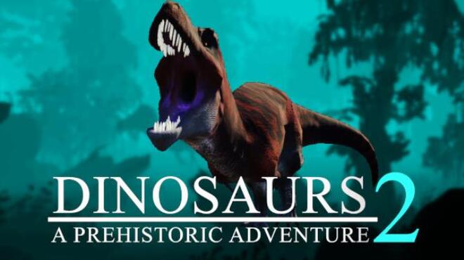 Dinosaurs A Prehistoric Adventure 2 Free Download