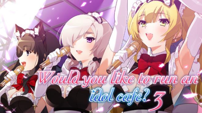 Would you like to run an idol café? 3 Free Download