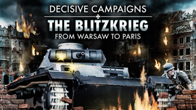 Decisive Campaigns: The Blitzkrieg from Warsaw to Paris (v1.60) Free Download