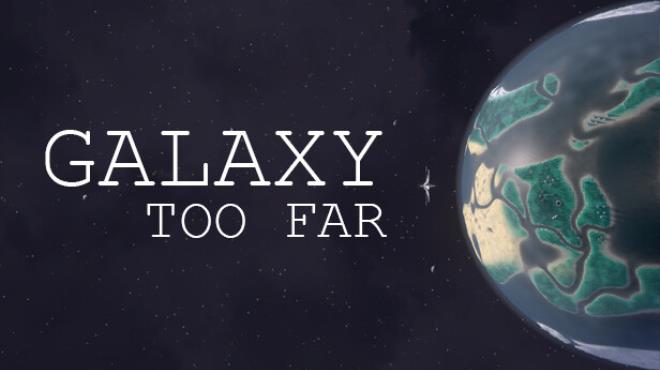 Galaxy Too Far Free Download